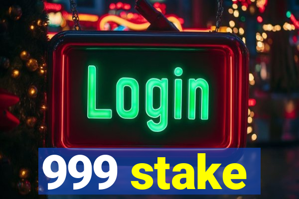 999 stake